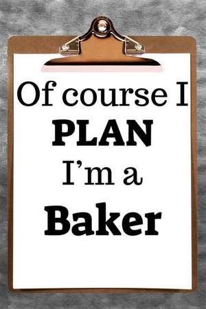 Of Course I Plan I'm a Baker: 2019 6x9 365-Daily Planner to Organize Your Schedule by the Hour de Fairweather Planners