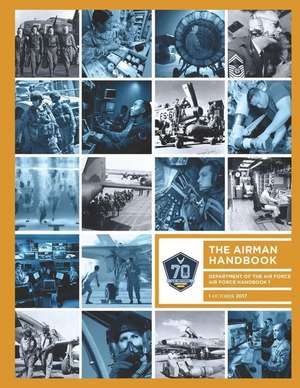 Air Force Handbook 1: The Airman Handbook Department of the Air Force Afh1 October 2017 de Usaf