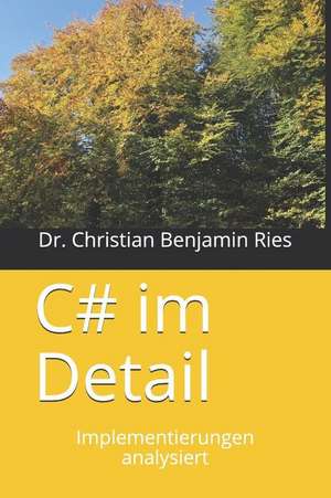 C# im Detail: Implementierungen analysiert de Christian Benjamin Ries