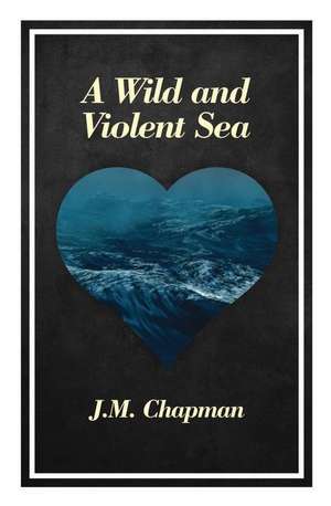 Chapman, J: WILD & VIOLENT SEA