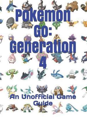 Pokemon Go: Generation 4: An Unofficial Game Guide de Vincent Verret