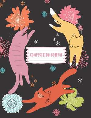 Composition Notepad: Cats Amongst Flowers 140 Lined Pages 7.44 X 9.60 School/College Composition Journal de Bujo Heaven