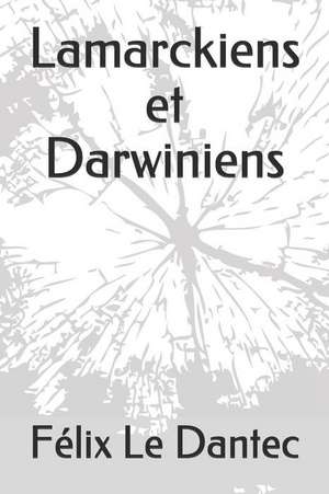 Lamarckiens Et Darwiniens de F. Le Dantec