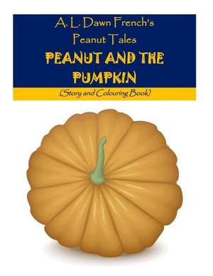 Peanut and the Pumpkin de A. L. Dawn French