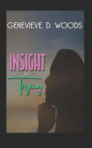 Insight for Trying Times de Genevieve D. Woods