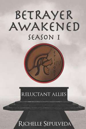 Reluctant Allies: Betrayer Awakened Season 1 Episode 4 de Richelle Sepulveda