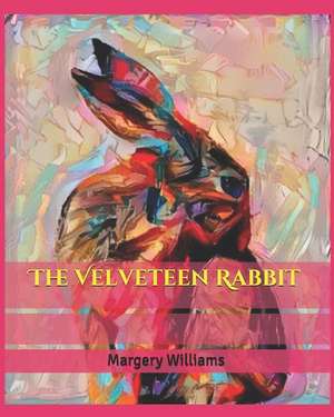 The Velveteen Rabbit: Nature Kids Collective Illustrated Edition de Margery Williams