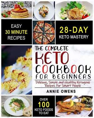 Keto Diet: The Complete Keto Cookbook for Beginners Delicious, Simple and Healthy Ketogenic Recipes for Smart People de Annie Owens