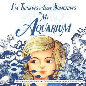 I'm Thinking about Something in My Aquarium de Josette Stanton