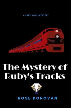 The Mystery of Ruby's Tracks de Rose Donovan