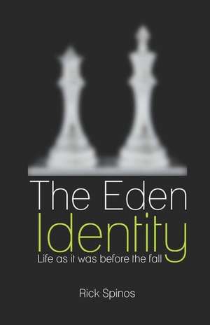 The Eden Identity: Life as It Was Before the Fall de Rick Spinos