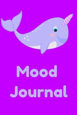 Mood Journal: Narwhal Diary, Cute Narwhale Kawaii Sea Unicorn Notebook for Girls 6 X 9 200 Pages de Lisa Marine