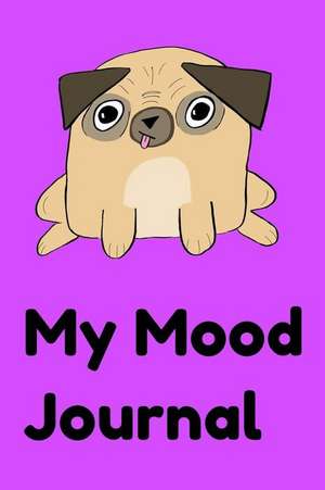 My Mood Journal: Cute Pug Diary, Bullet Journal, Composition Notebook, Kawaii Pugs Lover Gift 6x9 200 Pages de Isla Denver