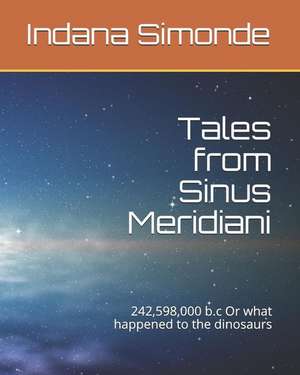 Tales from Sinus Meridiani: 242,598,000 B.C or What Happened to the Dinosaurs de Indana Simonde