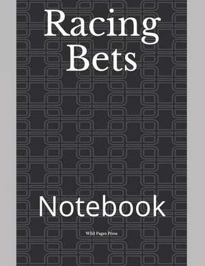 Racing Bets: Notebook de Wild Pages Press