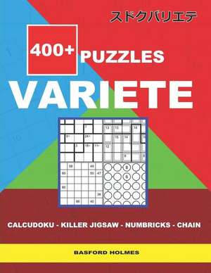 400 + puzzles VARIETE Calcudoku - Killer Jigsaw - Numbricks - Chain.: Holmes presents to your attention a collection of proven sudoku.Excellent mix of de Basford Holmes