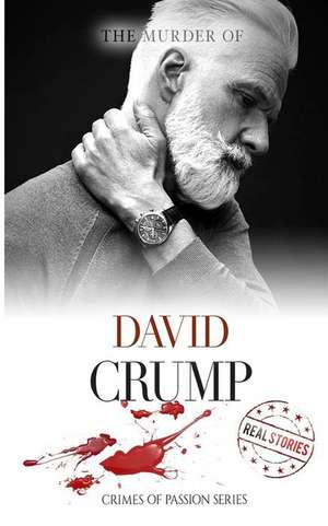 The Murder of David Crump: Crimes of Passion Series (Book 7) de Real Stories