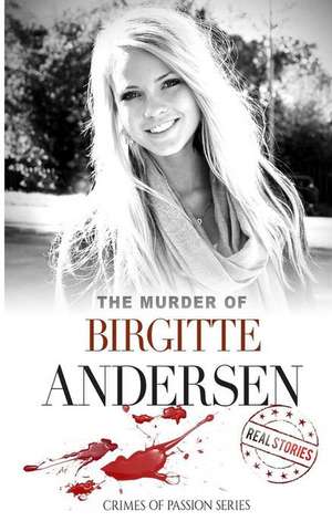 The Murder of Birgitte Andersen: Crimes of Passion Series (Book 8) de Real Stories