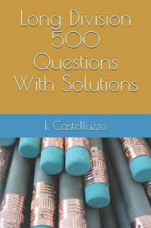 Long Division 500 Questions with Solutions de L. Castelluzzo