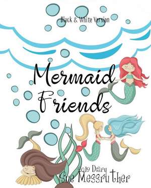 Mermaid Friends 2019 Diary: Black and White Version de Sue Messruther