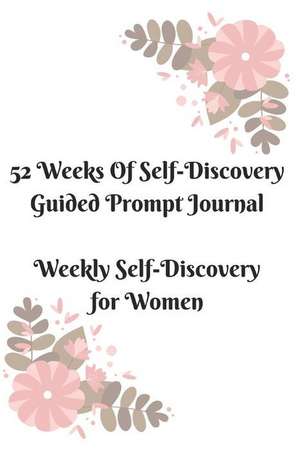 52 Weeks of Self-Discovery Guided Prompt Journal: Weekly Self-Discovery for Women de Audrina Rose