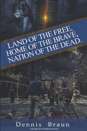 Land of the Free, Home of the Brave, Nation of the Dead de Dennis Braun