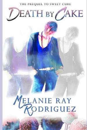 Death by Cake: Prequel to Sweet Cure de Melanie Ray