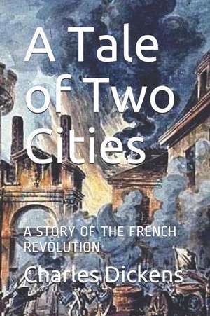 A Tale of Two Cities: A Story of the French Revolution de Charles Dickens