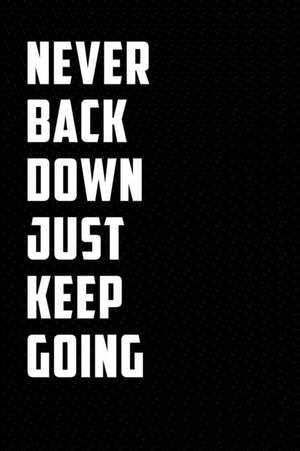 Never Back Down Just Keep Going: Motivational Journal 110 Pages, Lined, 6 X 9 de Daily Notebooks