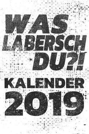 Was Labersch Du?! Kalender 2019: 2019 Planer Mit Verschiedenen to Do Listen, Agenda, Organizer, Kontakten de Luca Gerb