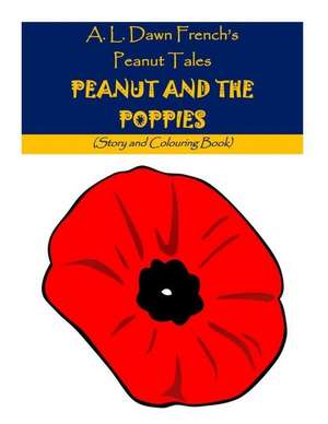 Peanut and the Poppies de A. L. Dawn French