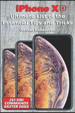 iPhone Xr - Ultimate List of the Essential Tips and Tricks (261 Siri Commands/Easter Eggs) de Nathan Richardson