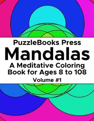 Puzzlebooks Press Mandalas: A Meditative Coloring Book for Ages 8 to 108 (Volume 1) de Puzzlebooks Press