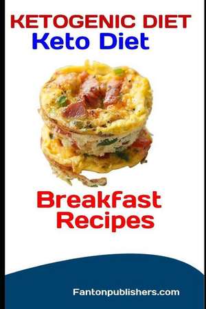 Ketogenic Diet: Keto Diet Breakfast Recipes de Fanton Publishers