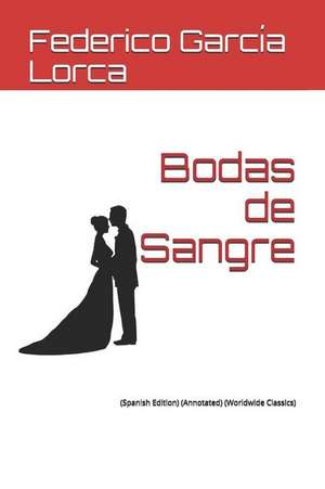 Bodas de Sangre: (spanish Edition) (Annotated) (Worldwide Classics) de Federico Garc Lorca