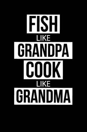 Fish Like Grandpa Cook Like Grandma: Blank Lined Notebook Journal For Kids de Nadia Briggs