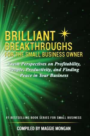 Brilliant Breakthroughs for the Small Business Owner de Maggie Mongan