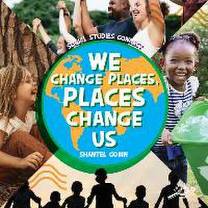 We Change Places, Places Change Us de Gobin