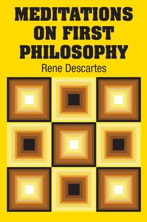 Meditations on First Philosophy de Rene Descartes
