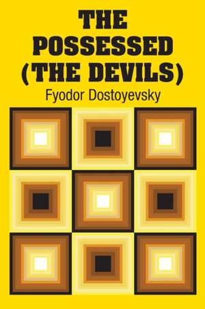 The Possessed (The Devils) de Fyodor Dostoyevsky