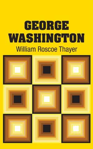 George Washington de William Roscoe Thayer
