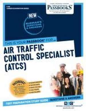 Air Traffic Control Specialist (Atcs) (C-68): Passbooks Study Guide Volume 68 de National Learning Corporation