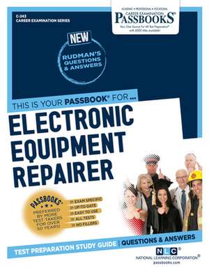 Electronic Equipment Repairer (C-243): Passbooks Study Guide Volume 243 de National Learning Corporation