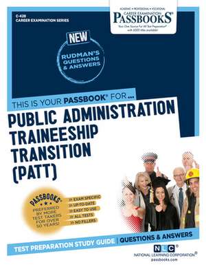 Public Administration Traineeship Transition (Patt) (C-428): Passbooks Study Guide Volume 428 de National Learning Corporation