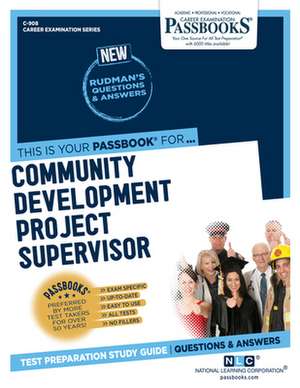 Community Development Project Supervisor (C-908): Passbooks Study Guide Volume 908 de National Learning Corporation