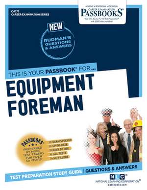 Equipment Foreman (C-1273): Passbooks Study Guide Volume 1273 de National Learning Corporation