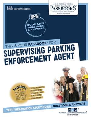 Supervising Parking Enforcement Agent (C-2143): Passbooks Study Guide Volume 2143 de National Learning Corporation