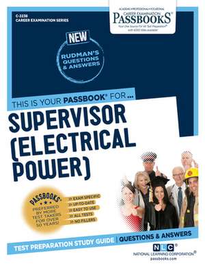 Supervisor (Electrical Power) (C-2238): Passbooks Study Guide Volume 2238 de National Learning Corporation