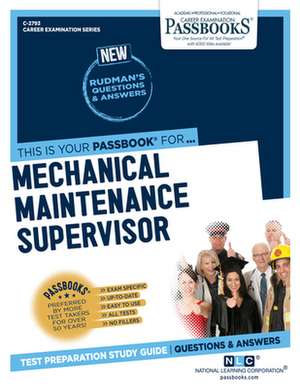 Mechanical Maintenance Supervisor (C-2793): Passbooks Study Guide Volume 2793 de National Learning Corporation