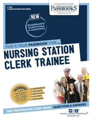 Nursing Station Clerk Trainee (C-3158): Passbooks Study Guide Volume 3158 de National Learning Corporation